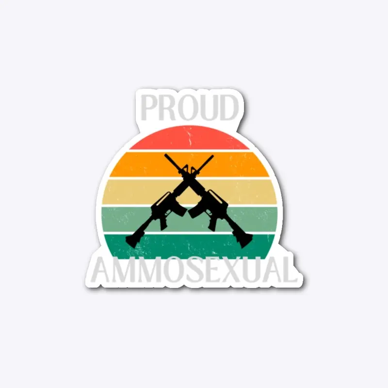 Proud Ammosexual